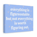 "Everything is Figureoutable but" Matte Canvas Wall Art