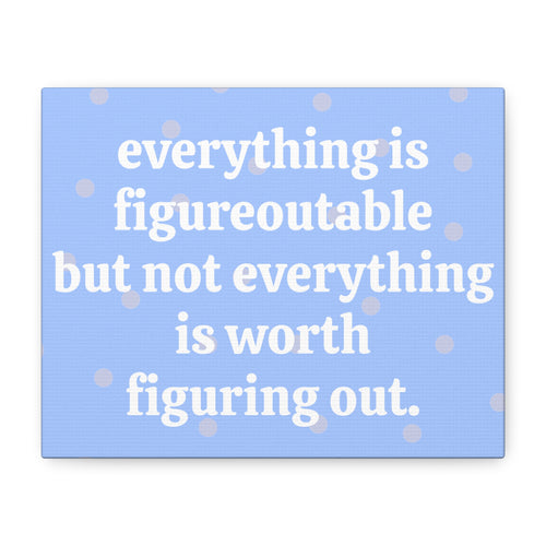 "Everything is Figureoutable but" Matte Canvas Wall Art